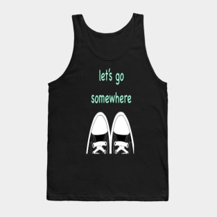 Let's go somewhere. Tank Top